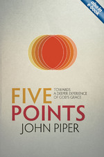 Five Points: Towards A Deeper Experience of God's Grace by John Piper