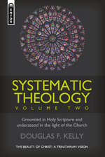 Systematic Theology (Volume 2): The Beauty of Christ - a Trinitarian Vision by Douglas F. Kelly