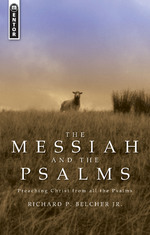 Messiah & the Psalms: Preaching Christ from all the Psalms by Richard P. Belcher, Jr. 