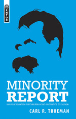Minority Report by Carl R. Trueman