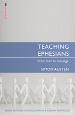 Teaching Ephesians From text to message by Simon Austen