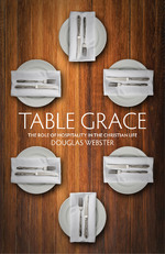 Table Grace: The role of hospitality in the Christian Life by Douglas Webster 