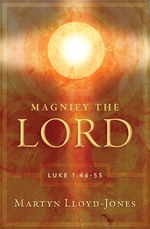 Magnify the Lord: Studies in Luke 1:46-55 by Martyn Lloyd-Jones 