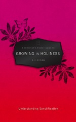 A Christian's Pocket Guide to Growing in Holiness: Understanding Sanctifictication by J. V. Fesko