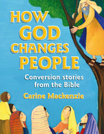 How God Changes People: Conversion Stories From The Bible by Carine MacKenzie