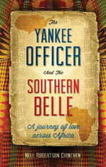 The Yankee Officer & the Southern Belle: A Journey of Love across Africa by Nell Robertson Chinchen