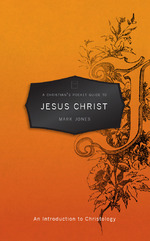 A Christian's Pocket Guide to Jesus Christ by Mark Jones