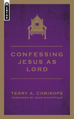 Confessing Jesus As Lord by Terry Chrisope