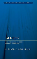 Genesis: The Beginning of God's Plan of Salvation (Focus on the Bible) by Richard P. Belcher, Jr.