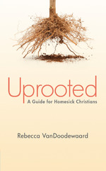 Uprooted: A Guide for Homesick Christians by Rebecca Vandoodewaard