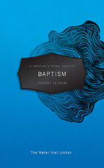 A Christian's Pocket Guide to Baptism by Robert Letham