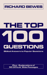 The Top 100 Questions: Biblical Answers to Popular Questions by Richard Bewes