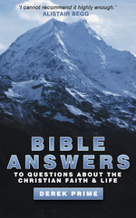 Bible Answers: Questions About the Christian Faith & Life by Derek Prime