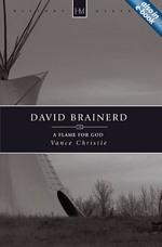 David Brainerd: A Flame for God by Vance Christie