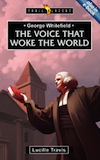 George Whitefield: Voice That Woke the World by Lucille Travis