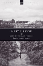 Mary Slessor: A Life on the Altar for God by Bruce McLennan