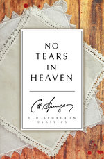 No Tears in Heaven by C. H. Spurgeon