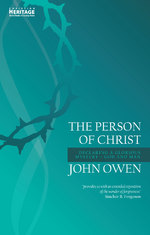 full size image The Person of Christ: Declaring a Glorious Mystery—God and Man by John Owen