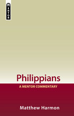 Philippians: A Mentor Commentary by Matthew Harmon
