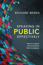 Speaking in Public Effectively: How to prepare, How to present, How to progress by Richard Bewes