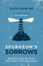 Spurgeon's Sorrows: Realistic Hope for those who Suffer from Depression by Zack Eswine