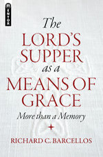 The Lord's Supper As A Means Of Grace by Richard C. Barcellos