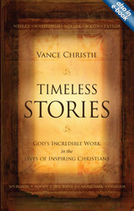 Timeless Stories: God's Incredible Work in the Lives of Inspiring Christians by Vance Christie