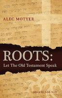 Roots: Let the Old Testament Speak by Alec motyer