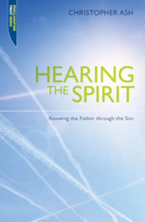 New Release -- Hearing the Spirit: Knowing the Father through the Son by Christopher Ash