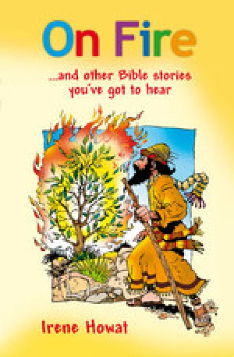 New Release - On Fire ...and other Bible stories you've got to hear by Irene Howat