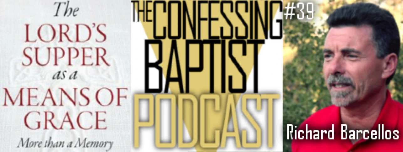 Richard Barcellos Interviewed On The Confessing Baptist Podcast