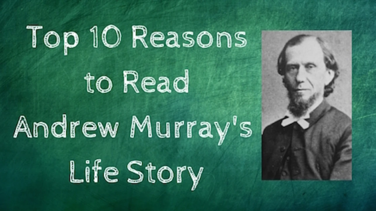 Top 10 Reasons to Read Andrew Murray's Life Story - Vance Christie