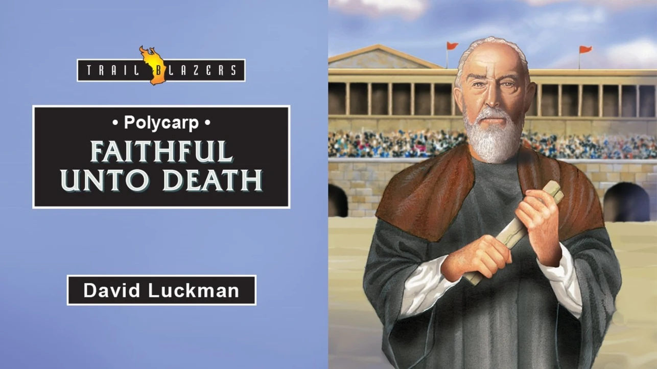 Polycarp – Faithful unto Death