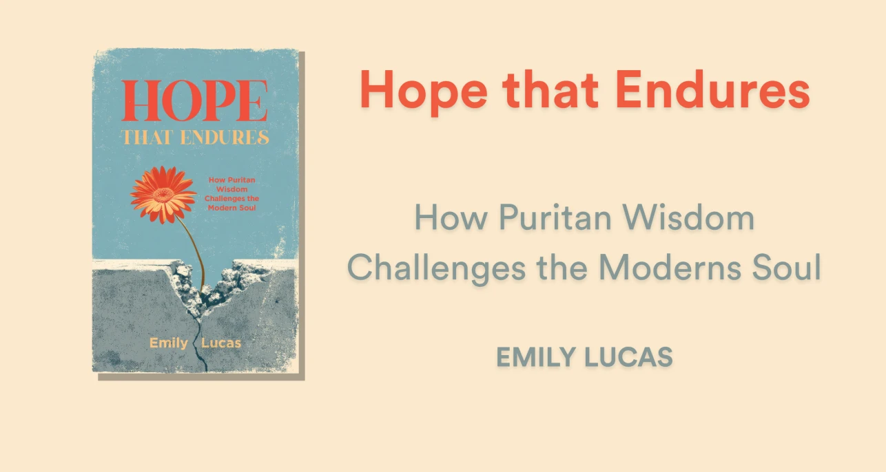 Hope that Endures: How Puritan Wisdom Challenges the Moderns Soul