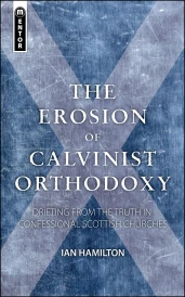 The Erosion of Calvinist Orthodoxy