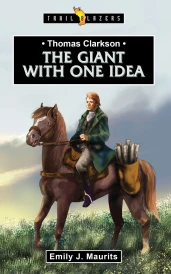 Thomas Clarkson:  The Giant With One Idea