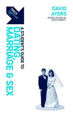Track: A Student's Guide to Dating, Marriage & Sex