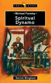 Michael Faraday: Spiritual Dynamo